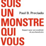 "Je suis un monstre qui vous parle", Paul B. Preciado