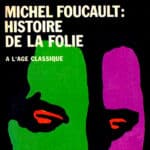 Histoire de la folie à l'âge classique [Michel Foucault]