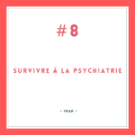 Survivre à la psychiatrie #8