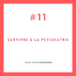 Survivre à la psychiatrie #11 [Paye ta Psychophobie]